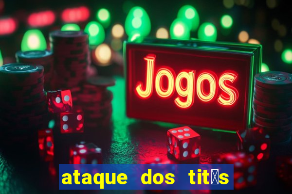 ataque dos tit茫s filme online dublado